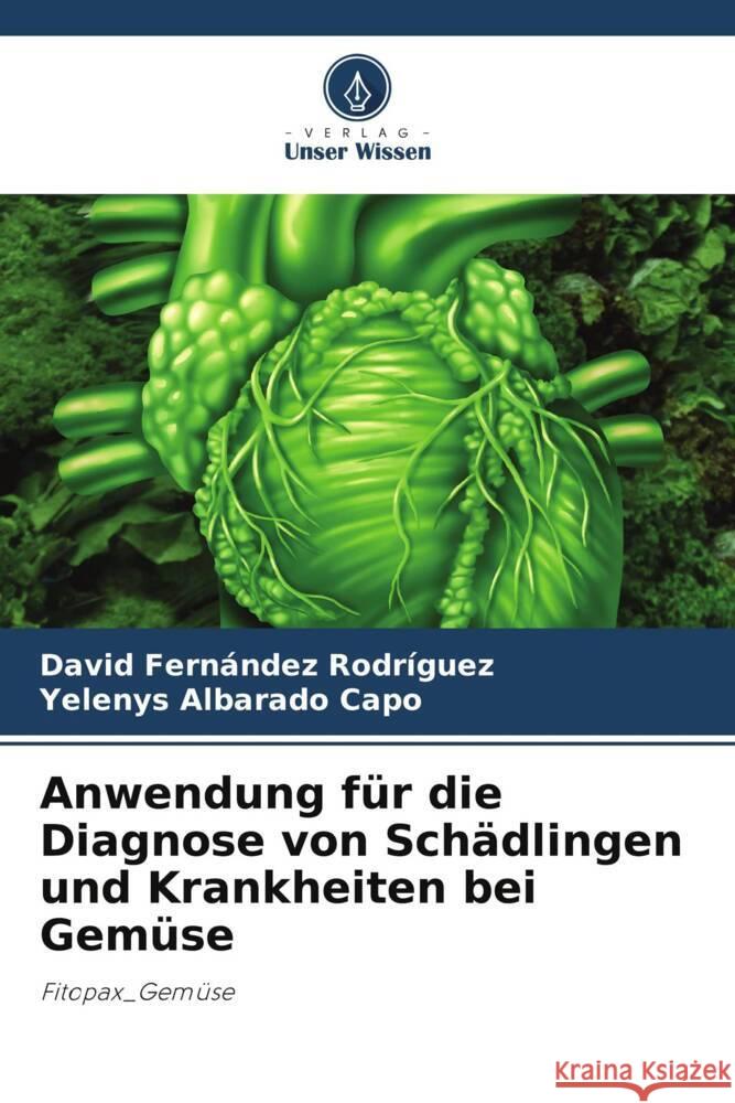 Anwendung für die Diagnose von Schädlingen und Krankheiten bei Gemüse Fernández Rodríguez, David, Albarado Capo, Yelenys 9786205546932 Verlag Unser Wissen - książka