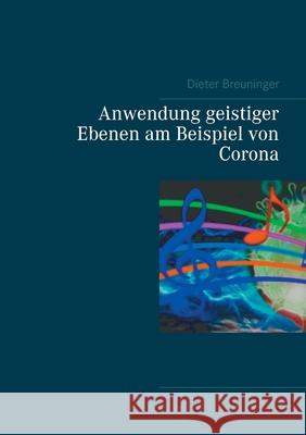 Anwendung geistiger Ebenen am Beispiel von Corona Dieter Breuninger 9783751954594 Books on Demand - książka