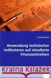 Anwendung technischer Indikatoren auf simulierte Finanzzeitreihen Zimmer, Carsten 9783639043976 VDM Verlag Dr. Müller - książka