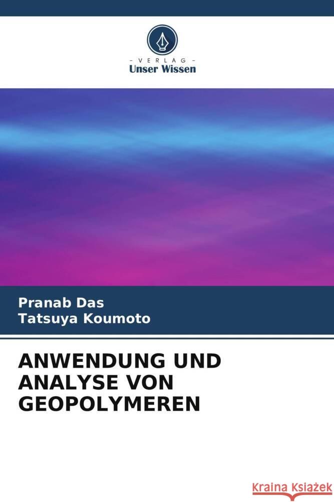 ANWENDUNG UND ANALYSE VON GEOPOLYMEREN Das, Pranab, Koumoto, Tatsuya 9786205098370 Verlag Unser Wissen - książka