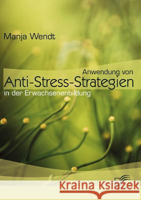 Anwendung von Anti-Stress-Strategien in der Erwachsenenbildung Wendt, Manja   9783836679770 Diplomica - książka