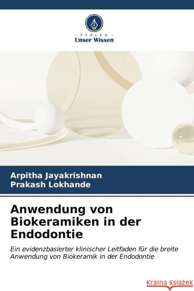 Anwendung von Biokeramiken in der Endodontie Arpitha Jayakrishnan Prakash Lokhande 9786206867500 Verlag Unser Wissen - książka