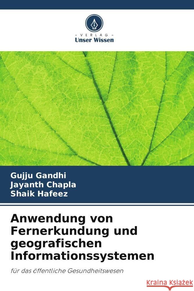 Anwendung von Fernerkundung und geografischen Informationssystemen Gujju Gandhi Jayanth Chapla Shaik Hafeez 9786207385355 Verlag Unser Wissen - książka