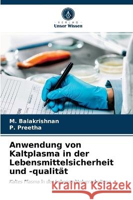 Anwendung von Kaltplasma in der Lebensmittelsicherheit und -qualit?t M. Balakrishnan P. Preetha 9786203818642 Verlag Unser Wissen - książka