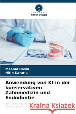 Anwendung von KI in der konservativen Zahnmedizin und Endodontie Doshi, Meenal, Kararia, Nitin 9786209766985 Verlag Unser Wissen - książka