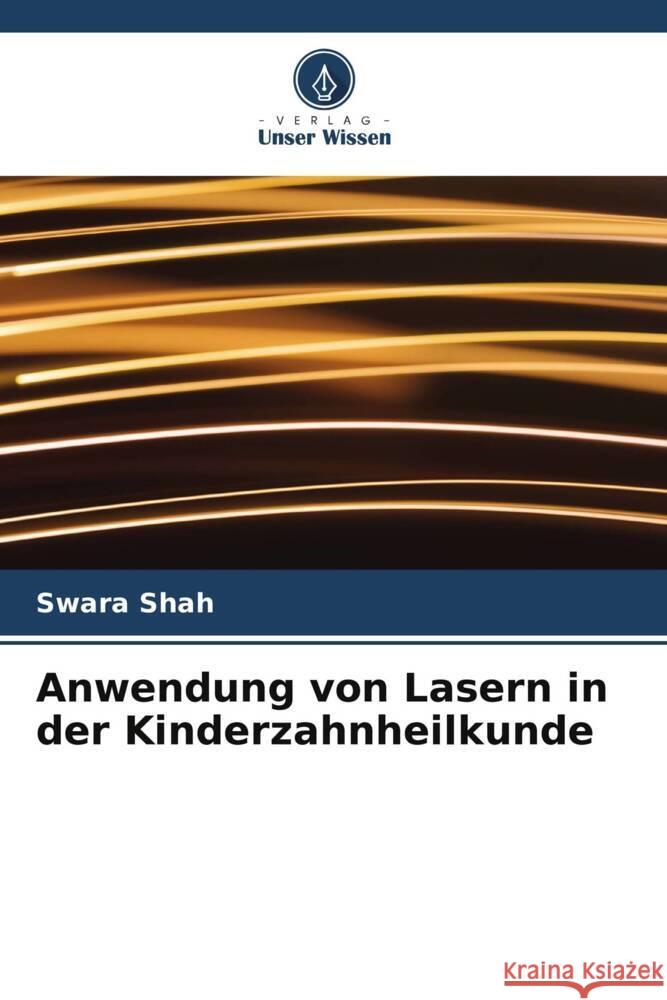 Anwendung von Lasern in der Kinderzahnheilkunde Shah, Swara 9786205546376 Verlag Unser Wissen - książka
