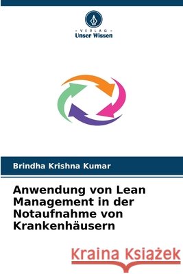 Anwendung von Lean Management in der Notaufnahme von Krankenhäusern Krishna Kumar, Brindha 9786209525759 Verlag Unser Wissen - książka