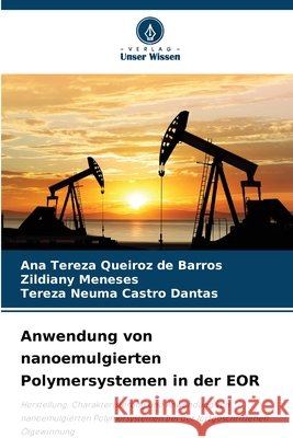 Anwendung von nanoemulgierten Polymersystemen in der EOR Queiroz de Barros, Ana Tereza, Meneses, Zildiany, Castro Dantas, Tereza Neuma 9786208794385 Verlag Unser Wissen - książka
