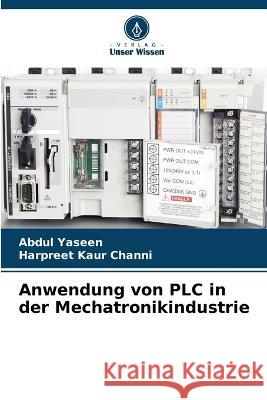 Anwendung von PLC in der Mechatronikindustrie Abdul Yaseen Harpreet Kaur Channi 9786205705407 Verlag Unser Wissen - książka