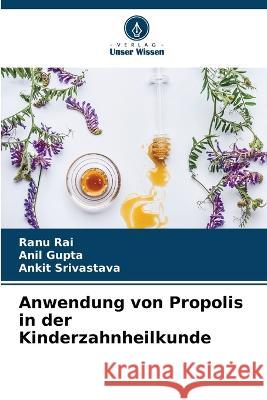 Anwendung von Propolis in der Kinderzahnheilkunde Ranu Rai Anil Gupta Ankit Srivastava 9786205908501 Verlag Unser Wissen - książka