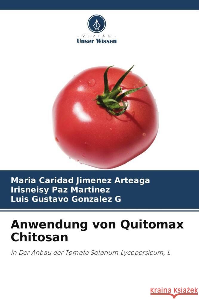 Anwendung von Quitomax Chitosan Jiménez Arteaga, María Caridad, Paz Martinez, Irisneisy, Gonzalez G, Luis Gustavo 9786206436683 Verlag Unser Wissen - książka