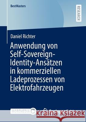 Anwendung Von Self-Sovereign-Identity-Ansätzen in Kommerziellen Ladeprozessen Von Elektrofahrzeugen Richter, Daniel 9783658362324 Springer Gabler - książka