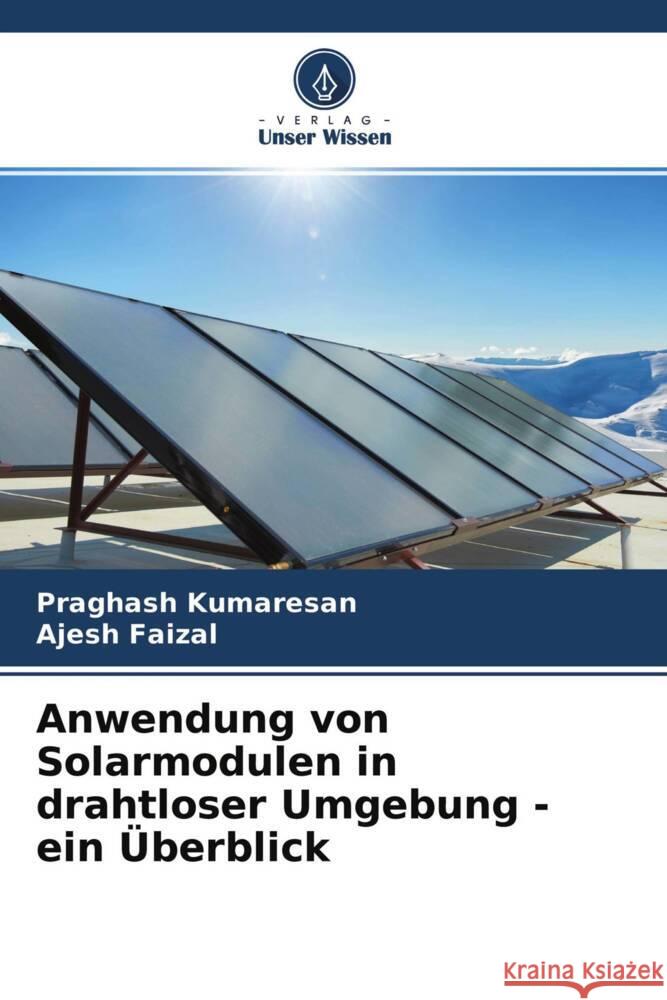 Anwendung von Solarmodulen in drahtloser Umgebung - ein Überblick Kumaresan, Praghash, Faizal, Ajesh 9786204556512 Verlag Unser Wissen - książka