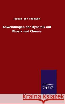 Anwendungen der Dynamik auf Physik und Chemie Thomson, Joseph John 9783846088692 Salzwasser-Verlag Gmbh - książka