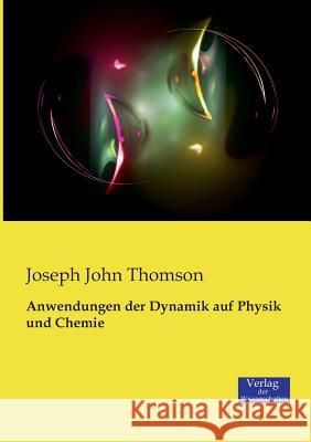 Anwendungen der Dynamik auf Physik und Chemie Joseph John Thomson   9783957000897 Verlag Der Wissenschaften - książka