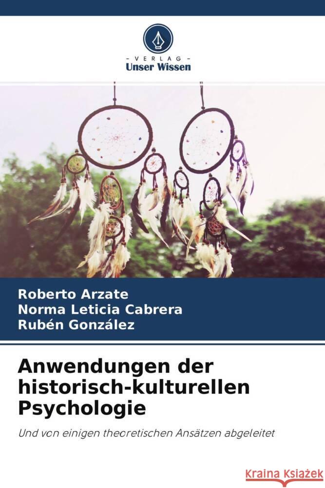 Anwendungen der historisch-kulturellen Psychologie Arzate, Roberto, Cabrera, Norma Leticia, Gonzalez, Ruben 9786204696294 Verlag Unser Wissen - książka