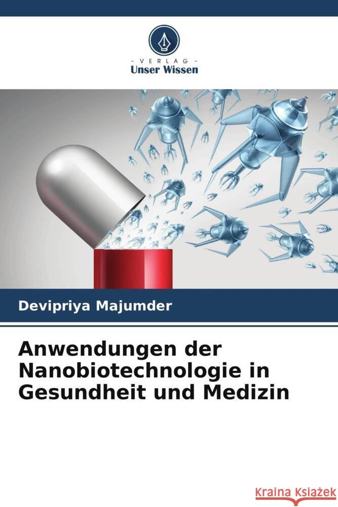 Anwendungen der Nanobiotechnologie in Gesundheit und Medizin Devipriya Majumder 9786207152711 Verlag Unser Wissen - książka