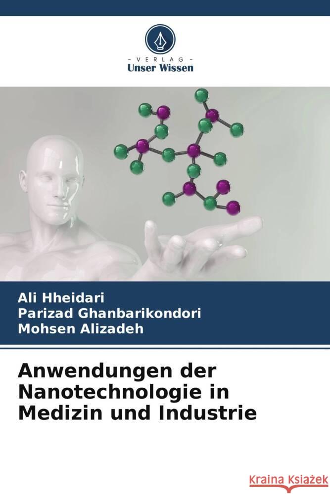 Anwendungen der Nanotechnologie in Medizin und Industrie Ali Hheidari Parizad Ghanbarikondori Mohsen Alizadeh 9786206633563 Verlag Unser Wissen - książka