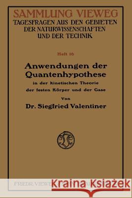 Anwendungen Der Quantenhypothese in Der Kinetischen Theorie Der Festen Köper Und Der Gase: In Elementarer Darstellung Valentiner, Siegfried 9783663004028 Vieweg+teubner Verlag - książka