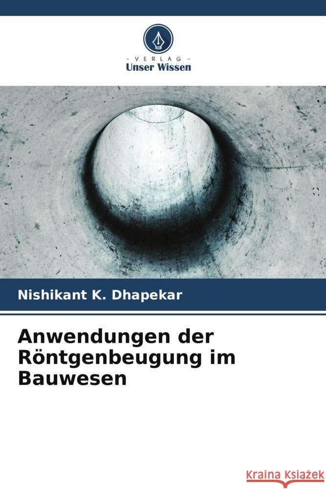Anwendungen der Röntgenbeugung im Bauwesen Dhapekar, Nishikant K. 9786205160794 Verlag Unser Wissen - książka