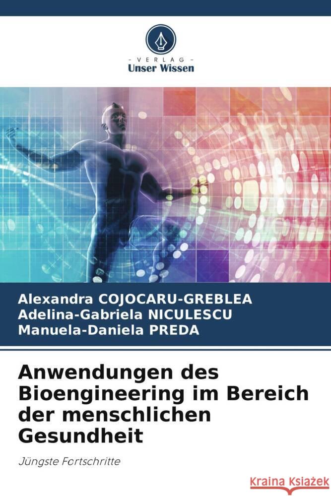 Anwendungen des Bioengineering im Bereich der menschlichen Gesundheit COJOCARU-GREBLEA, Alexandra, NICULESCU, Adelina-Gabriela, PREDA, Manuela-Daniela 9786204805276 Verlag Unser Wissen - książka