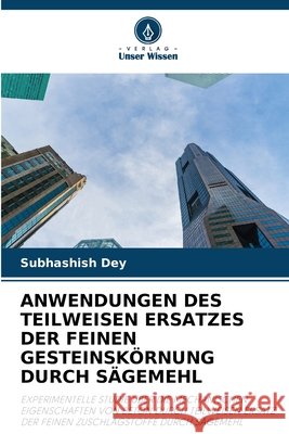 Anwendungen Des Teilweisen Ersatzes Der Feinen Gesteinsk?rnung Durch S?gemehl Subhashish Dey 9786207731848 Verlag Unser Wissen - książka