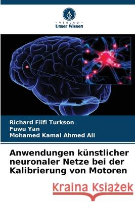 Anwendungen k?nstlicher neuronaler Netze bei der Kalibrierung von Motoren Richard Fiifi Turkson Fuwu Yan Mohamed Kamal Ahmed Ali 9786208950538 Verlag Unser Wissen - książka