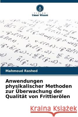 Anwendungen physikalischer Methoden zur UEberwachung der Qualitat von Frittieroelen Mahmoud Rashed   9786205781210 Verlag Unser Wissen - książka