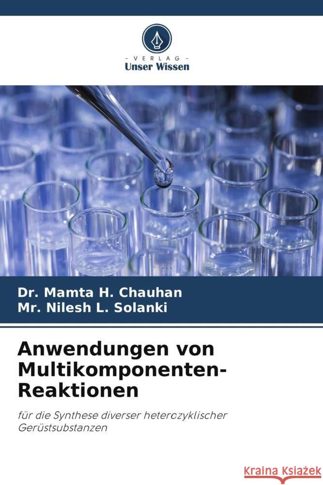 Anwendungen von Multikomponenten-Reaktionen Chauhan, Dr. Mamta H., Solanki, Mr. Nilesh L. 9786205140505 Verlag Unser Wissen - książka