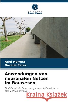 Anwendungen von neuronalen Netzen im Bauwesen Ariel Herrera Naxalia Perez 9786630134582 Verlag Unser Wissen - książka