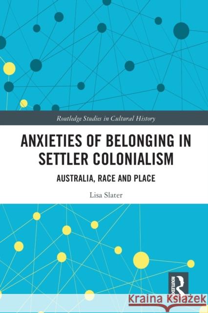 Anxieties of Belonging in Settler Colonialism: Australia, Race and Place Lisa Slater 9780367585594 Routledge - książka