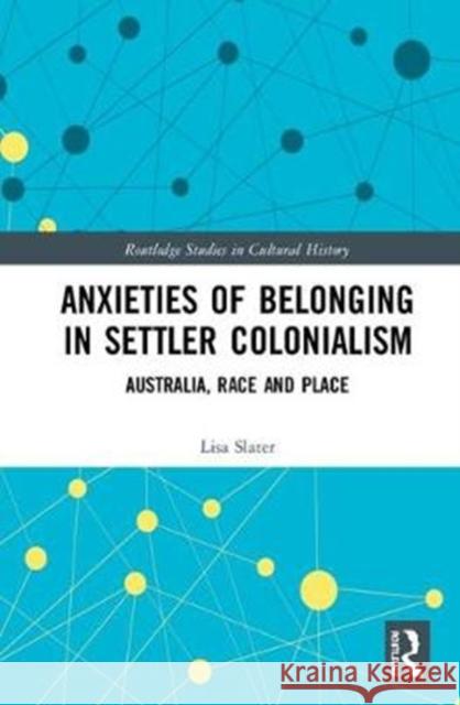 Anxieties of Belonging in Settler Colonialism: Australia, Race and Place Lisa Slater 9781138359468 Routledge - książka