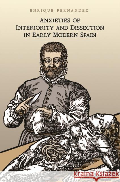 Anxieties of Interiority and Dissection in Early Modern Spain Enrique Fernandez 9781442648869 University of Toronto Press - książka