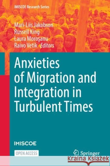 Anxieties of Migration and Integration in Turbulent Times Mari-Liis Jakobson Russell King Laura Moroşanu 9783031239953 Springer - książka