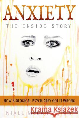 Anxiety - The Inside Story: How Biological Psychiatry Got it Wrong McLaren, Niall 9781615994106 Future Psychiatry Press - książka