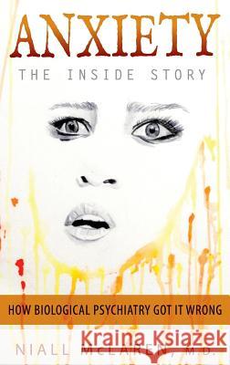 Anxiety - The Inside Story: How Biological Psychiatry Got it Wrong McLaren, Niall 9781615994113 Future Psychiatry Press - książka