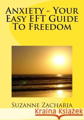 Anxiety - Your Easy EFT Guide To Freedom Zacharia, Suzanne 9781481839570 Createspace - książka