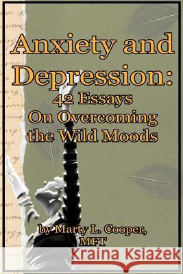 Anxiety and Depression: 42 Essays on Overcoming the Wild Moods Marty L. Cooper 9781456572877 Createspace - książka