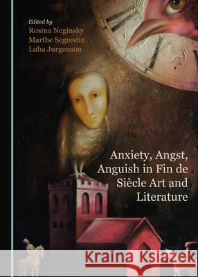 Anxiety, Angst, Anguish in Fin de Siècle Art and Literature Jurgenson, Luba 9781527543836 Cambridge Scholars Publishing - książka