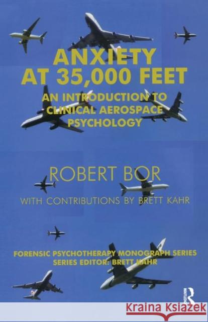 Anxiety at 35,000 Feet: An Introduction to Clinical Aerospace Psychology Robert Bor   9780367323325 Routledge - książka