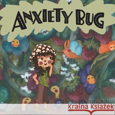 Anxiety Bug Elly Gilmore 9781039168978 FriesenPress - książka