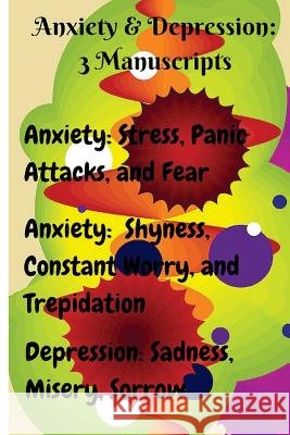 Anxiety & Depression: 3 Manuscripts: Anxiety: Overcome Stress, Panic Attacks, and Fear, Anxiety: Free Yourself from Shyness, Constant Worry, Sammy Parker 9781535090612 Createspace Independent Publishing Platform - książka