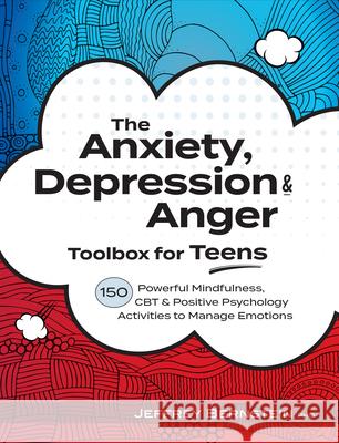 Anxiety, Depression & Anger Toolbox for Teens: 150 Powerful Mindfulness, CBT & Positive Psychology Activities to Manage Emotions Bernstein, Jeffrey 9781683732716 Pesi Publishing & Media - książka