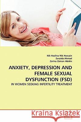 Anxiety, Depression and Female Sexual Dysfunction (Fsd) Nik Hazlina Ni Zuraida Ahmad Zarina Zaina 9783639266771 VDM Verlag - książka