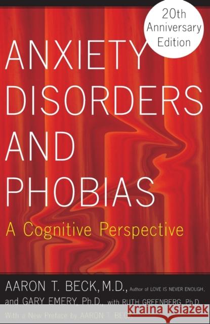 Anxiety Disorders and Phobias: A Cognitive Perspective Aaron T. Beck Gary Emery Ruth Greenberg 9780465005871 Basic Books - książka