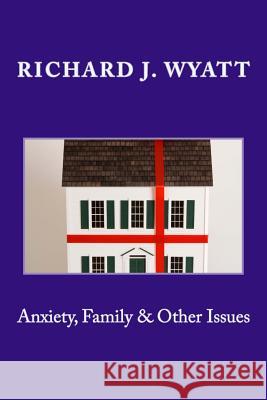 Anxiety, Family & Other Issues Richard J. Wyatt Becky Atilano 9781548740290 Createspace Independent Publishing Platform - książka