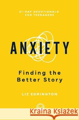 Anxiety: Finding the Better Story Liz Edrington 9781629959139 P & R Publishing - książka