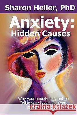 Anxiety: Hidden Causes: Why your anxiety may not be all in your head but from something physical Heller, Sharon 9781452897349 Createspace - książka