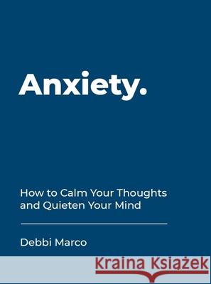 Anxiety: How to Calm Your Thoughts and Quieten Your Mind Debbi Marco 9781787832640 Summersdale Publishers - książka