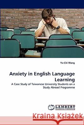 Anxiety in English Language Learning Yu-Chi Wang 9783838392967 LAP Lambert Academic Publishing - książka
